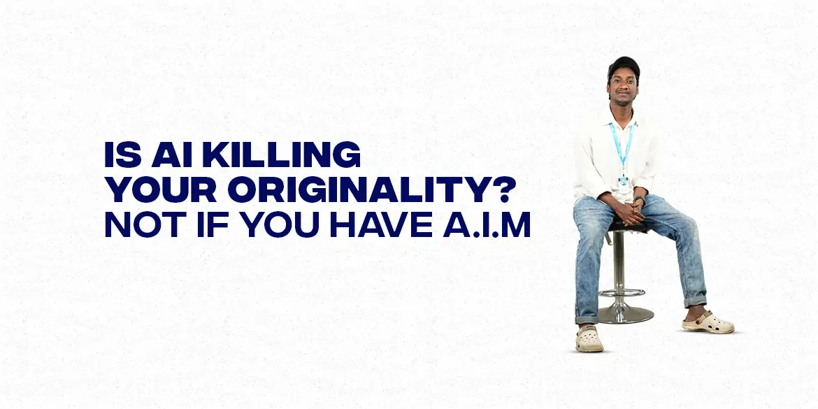 Is AI killing your originality? Not if you have A.I.M