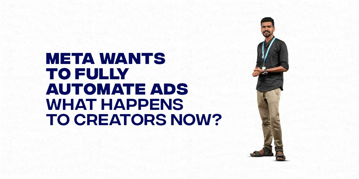 Meta Wants to Fully Automate Ads – What Happens to Creators Now?
