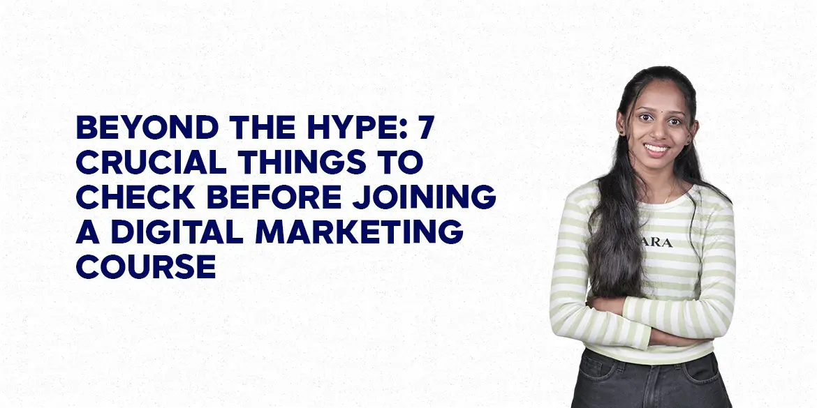 Beyond the Hype: 7 Crucial Things to Check Before Joining a Digital Marketing Course