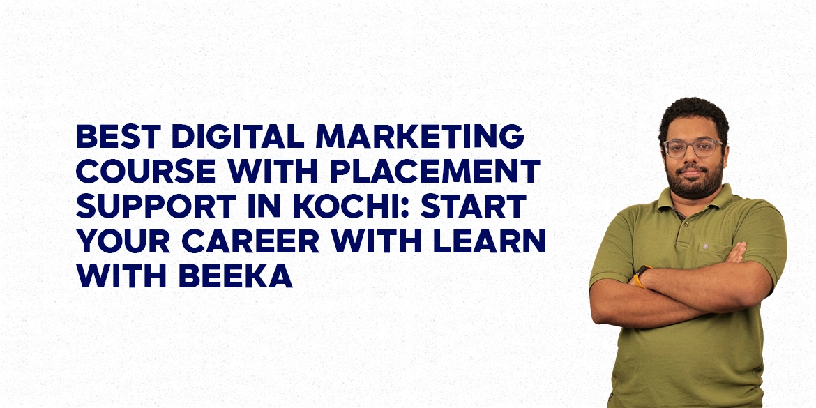 Best Digital Marketing Course with Placement Support in Kochi: Start Your Career with Learn With Beeka